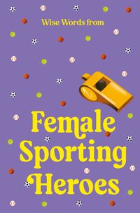Cover image for Wise Words from Female Sporting Heroes