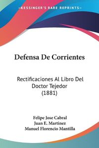 Cover image for Defensa de Corrientes: Rectificaciones Al Libro del Doctor Tejedor (1881)