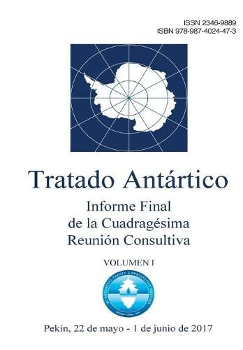 Cover image for Informe Final de la Cuadragesima Reunion Consultiva del Tratado Antartico. Volumen 1