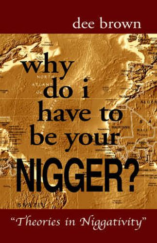 Why Do I Have to Be Your Nigger?