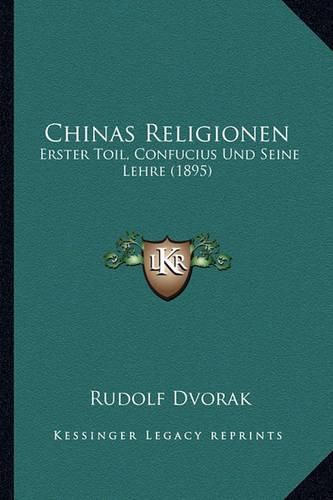 Cover image for Chinas Religionen: Erster Toil, Confucius Und Seine Lehre (1895)