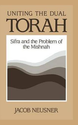 Cover image for Uniting the Dual Torah: Sifra and the Problem of the Mishnah