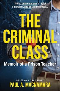 Cover image for The Criminal Class: Memoir of a Prison Teacher