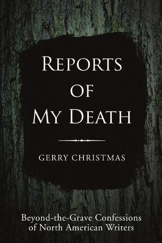 Cover image for Reports of My Death: Beyond-The-Grave Confessions of North American Writers