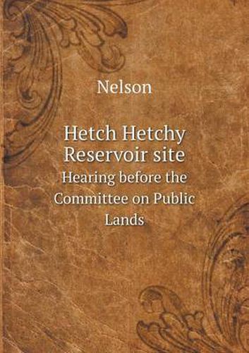 Cover image for Hetch Hetchy Reservoir site Hearing before the Committee on Public Lands