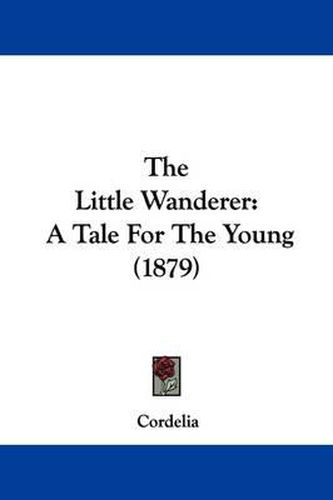 Cover image for The Little Wanderer: A Tale for the Young (1879)