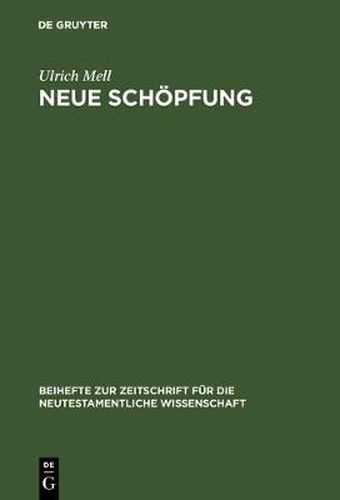 Neue Schoepfung: Eine traditionsgeschichtliche und exegetische Studie zu einem soteriologischen Grundsatz paulinischer Theologie