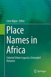 Cover image for Place Names in Africa: Colonial Urban Legacies, Entangled Histories