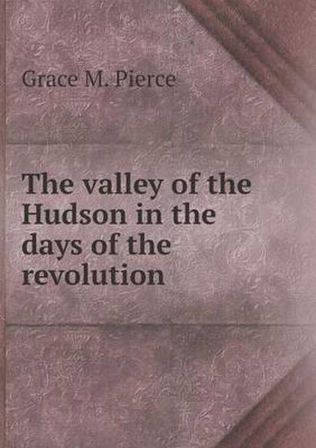 Cover image for The valley of the Hudson in the days of the revolution