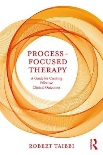 Cover image for Process-Focused Therapy: A Guide for Creating Effective Clinical Outcomes