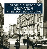 Cover image for Historic Photos of Denver in the 50s, 60s, and 70s