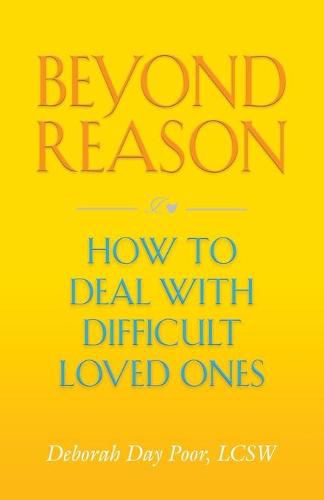 Cover image for Beyond Reason: How To Deal With Difficult Loved Ones