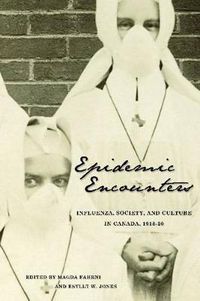 Cover image for Epidemic Encounters: Influenza, Society, and Culture in Canada, 1918-20