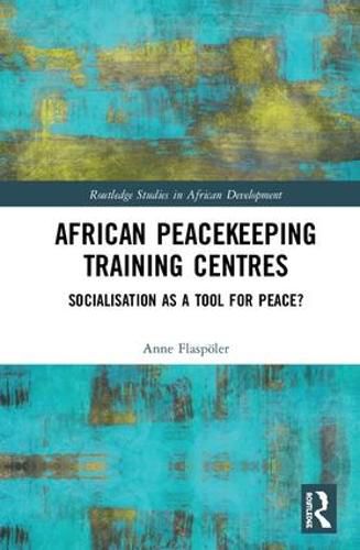 African Peacekeeping Training Centres: Socialisation as a Tool for Peace?