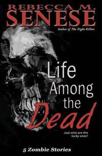 Cover image for Life Among the Dead: 5 Zombie Stories