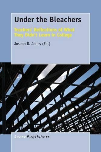 Cover image for Under the Bleachers: Teachers' Reflections of What They Didn't Learn In College