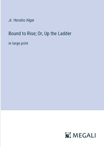 Cover image for Bound to Rise; Or, Up the Ladder