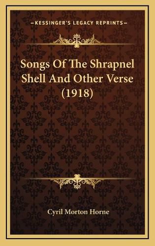 Cover image for Songs of the Shrapnel Shell and Other Verse (1918) Songs of the Shrapnel Shell and Other Verse (1918)