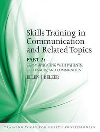 Cover image for Skills Training in Communication and Related Topics Part 2: Communicating with patients, colleagues, and communities