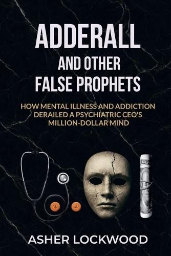 Cover image for Adderall and Other False Prophets
