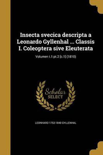 Cover image for Insecta Svecica Descripta a Leonardo Gyllenhal ... Classis I. Coleoptera Sive Eleuterata; Volumen T.1: PT.2 [C.1] (1810)