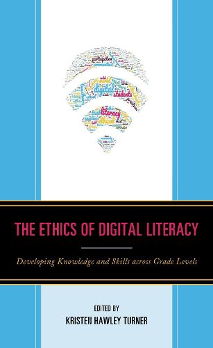 Cover image for The Ethics of Digital Literacy: Developing Knowledge and Skills Across Grade Levels