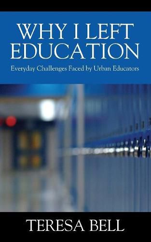 Cover image for Why I Left Education: Everyday Challenges Faced by Urban Educators