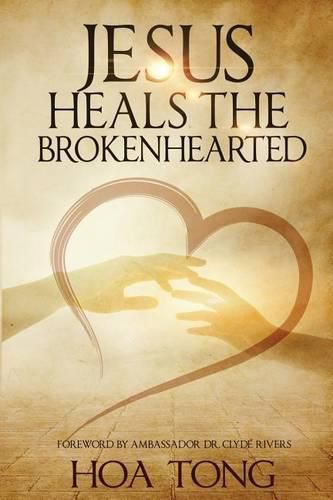 Cover image for Jesus Heals The Brokenhearted: Overcoming Heartache with Biblical Principles