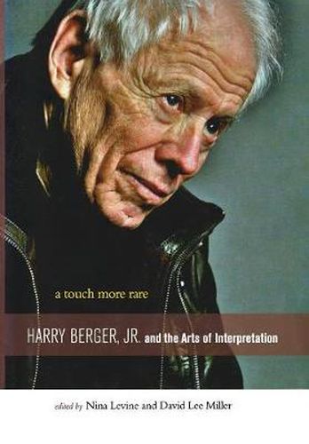 A Touch More Rare: Harry Berger, Jr., and the Arts of Interpretation