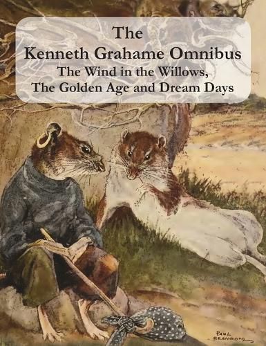 Cover image for The Kenneth Grahame Omnibus: The Wind in the Willows, The Golden Age and Dream Days (including The Reluctant Dragon) [Illustrated]