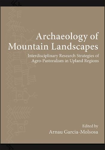 Cover image for Archaeology of Mountain Landscapes: Interdisciplinary Research Strategies of Agro-Pastoralism in Upland Regions