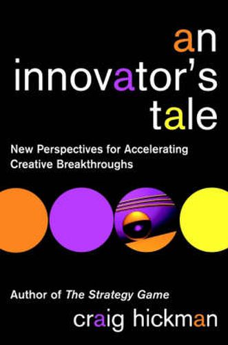 Cover image for An Innovator's Tale: New Perspectives for Accelerating Creative Breakthroughs