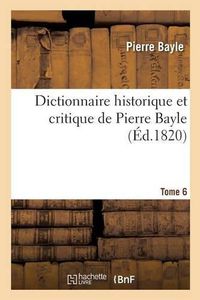 Cover image for Dictionnaire Historique Et Critique Tome 6