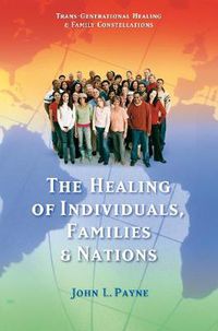 Cover image for The Healing of Individuals, Families & Nations: Transgenerational Healing & Family Constellations Book 1