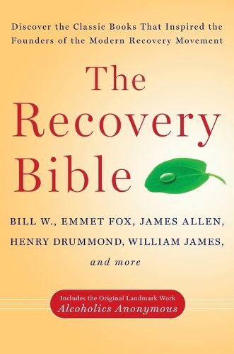 Cover image for The Recovery Bible: Discover the Classic Books That Inspired the Founders of the Modern Recovery Movement--Includes the Original Landmark Work Alcoholics Anonymous