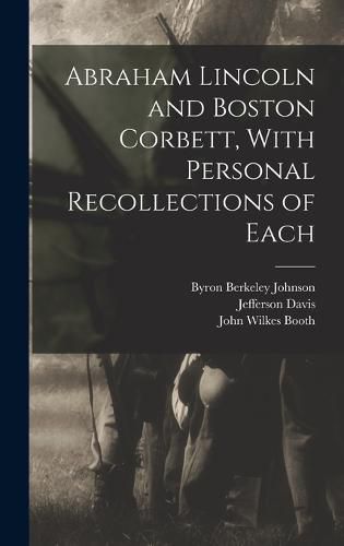 Cover image for Abraham Lincoln and Boston Corbett, With Personal Recollections of Each