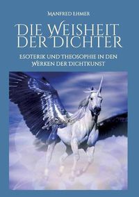 Cover image for Die Weisheit der Dichter: Esoterik und Theosophie in den Werken der Dichtkunst