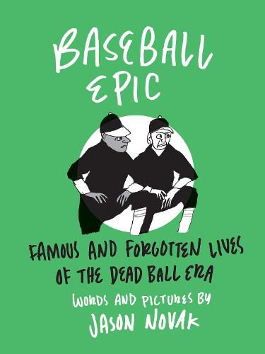 Cover image for Baseball Epic: Famous and Forgotten Lives of the Dead Ball Era