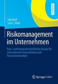 Cover image for Risikomanagement Im Unternehmen: Real- Und Finanzwirtschaftlicher Ansatz Fur Internationale Unternehmen Und Finanzintermediare