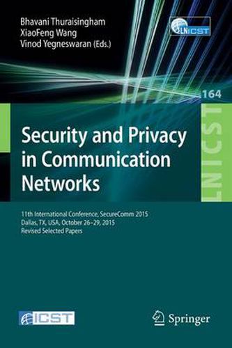 Cover image for Security and Privacy in Communication Networks: 11th International Conference, SecureComm 2015, Dallas, TX, USA, October 26-29, 2015, Revised Selected Papers