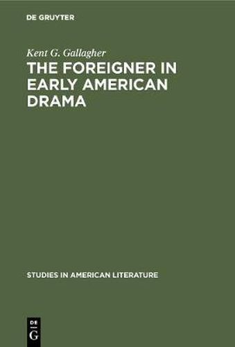 Cover image for The foreigner in early American drama: A study in attitudes