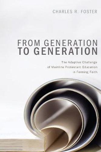 Cover image for From Generation to Generation: The Adaptive Challenge of Mainline Protestant Education in Forming Faith