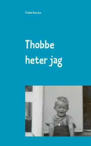 Cover image for Thobbe heter jag: Sa blev mitt liv.