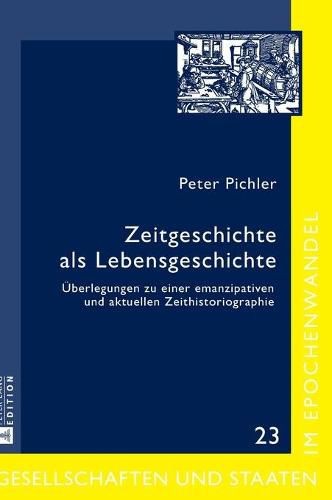 Cover image for Zeitgeschichte ALS Lebensgeschichte: Ueberlegungen Zu Einer Emanzipativen Und Aktuellen Zeithistoriographie