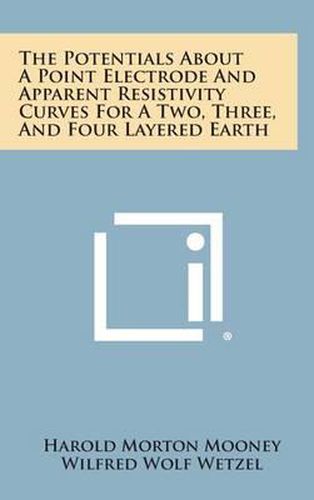 Cover image for The Potentials about a Point Electrode and Apparent Resistivity Curves for a Two, Three, and Four Layered Earth