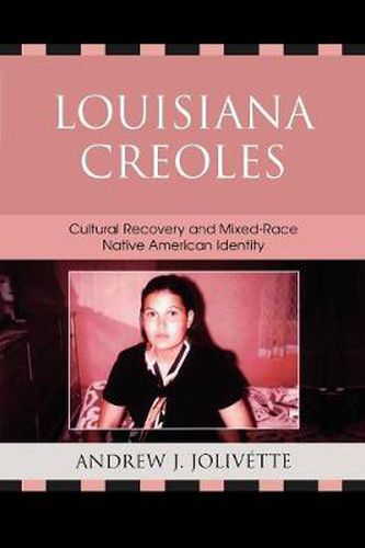 Cover image for Louisiana Creoles: Cultural Recovery and Mixed-Race Native American Identity