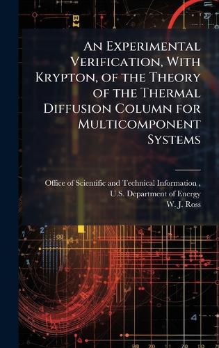 Cover image for An Experimental Verification, With Krypton, of the Theory of the Thermal Diffusion Column for Multicomponent Systems
