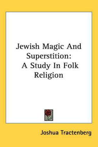 Cover image for Jewish Magic and Superstition: A Study in Folk Religion