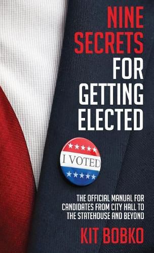 Cover image for Nine Secrets for Getting Elected: The Official Manual for Candidates from City Hall to the Statehouse and Beyond