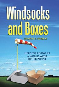 Cover image for Windsocks and Boxes: Help for Living in a World with Other People